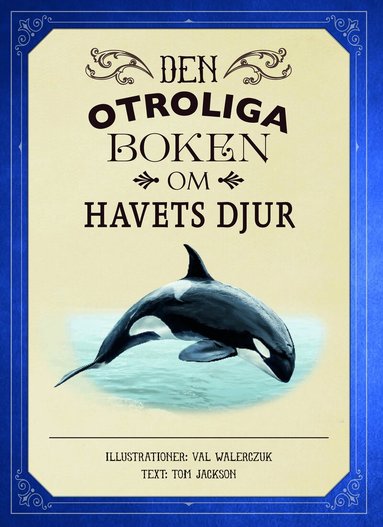 Tom Jackson - Den otroliga boken om havets djur, Inbunden