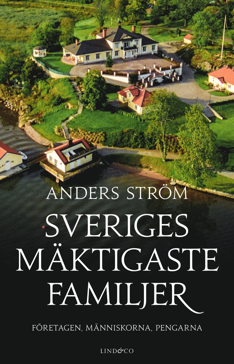 Sveriges mäktigaste familjer : företagen, människorna, pengarna 1