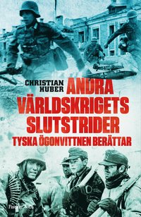 bokomslag Andra världskrigets slutstrider : tyska ögonvittnen berättar