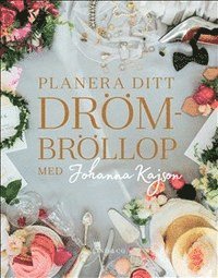 bokomslag Planera ditt drömbröllop med Johanna Kajson