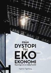 bokomslag Från dystopi till ekoekonomi : reportage om en möjlig framtid