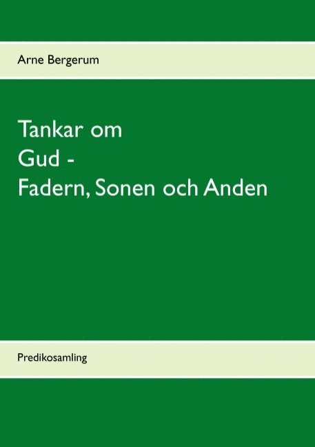 Arne Bergerum - Tankar om Gud - Fadern, Sonen och Anden: Predikosamling, Häftad