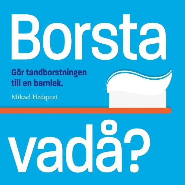 Mikael Hedquist - Borsta vadå? : Gör tandborstningen till en barnlek, Häftad