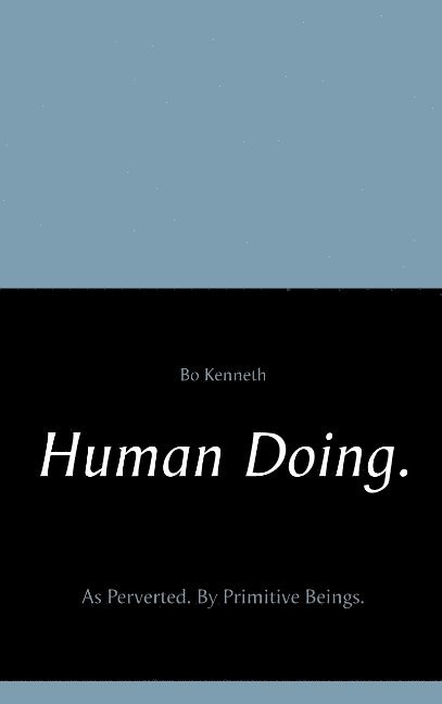 Human doing. : as perverted - by primitive beings. 1