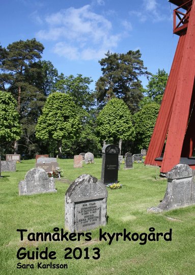 Sara Karlsson - Tannåkers kyrkogård : Guide 2013, Inbunden