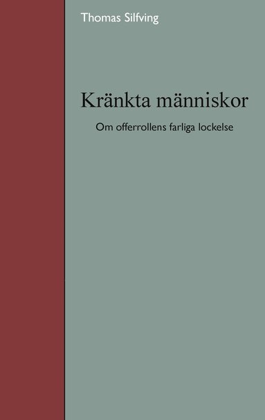 bokomslag Kränkta människor : om offerrollens farliga lockelse