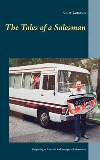 bokomslag The tales of a salesman : emigrating to Australia with unexpected adventure