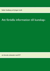 bokomslag Att förädla information till kunskap : ett lärande arbetssätt med IKT