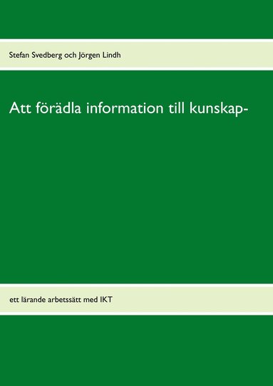 bokomslag Att förädla information till kunskap : ett lärande arbetssätt med IKT