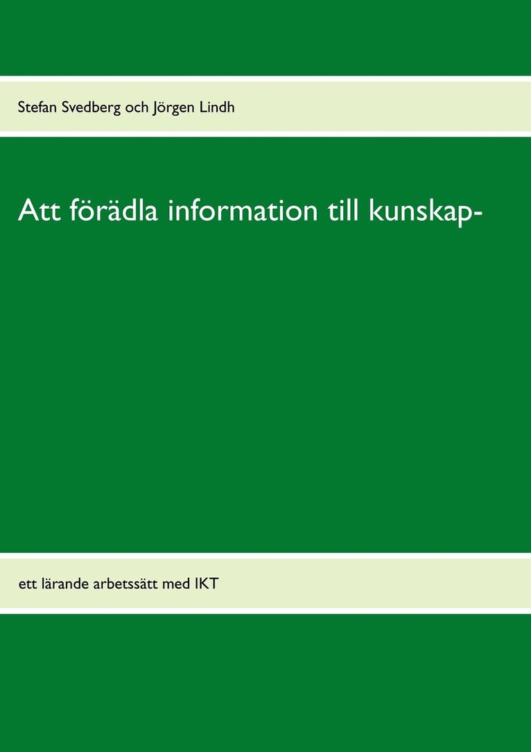 Att förädla information till kunskap : ett lärande arbetssätt med IKT 1