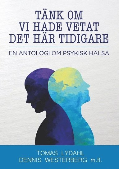 bokomslag Tänk om vi hade vetat det här tidigare : en antologi om psykisk hälsa