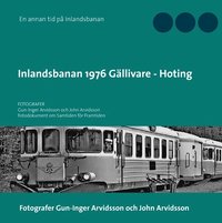 bokomslag Inlandsbanan 1976  Gällivare - Hoting : Fotodokumentation för framtiden