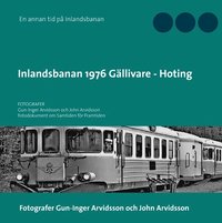 bokomslag Inlandsbanan 1976 Gällivare - Hoting : Fotodokumentation för framtiden