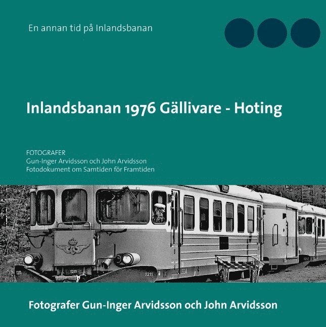 Inlandsbanan 1976  Gällivare - Hoting : Fotodokumentation för framtiden 1