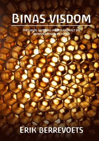 bokomslag Binas visdom : naturlig biodling på nygammalt vis : biodynamiska metoder