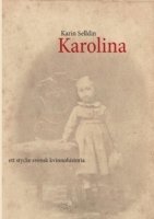 Karolina : ett stycke svensk kvinnohistoria 1