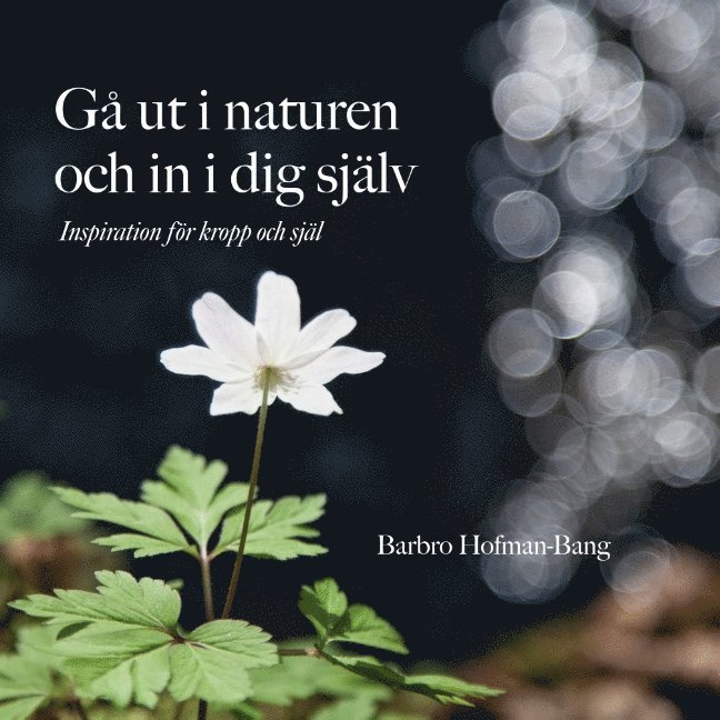 Barbro Hofman-Bang - Gå ut i naturen och in i dig själv : inspiration för kropp och själ, Häftad