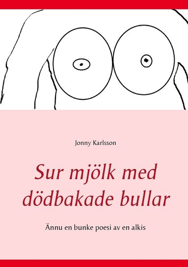 bokomslag Sur mjölk med dödbakade bullar: Ännu en bunke poesi av en alkis