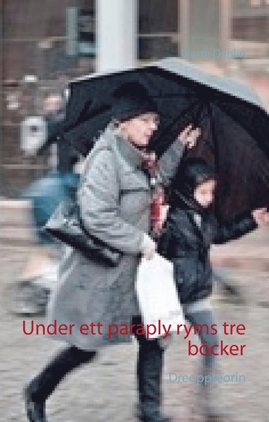 bokomslag Under ett paraply ryms tre böcker: Dreoppteorin