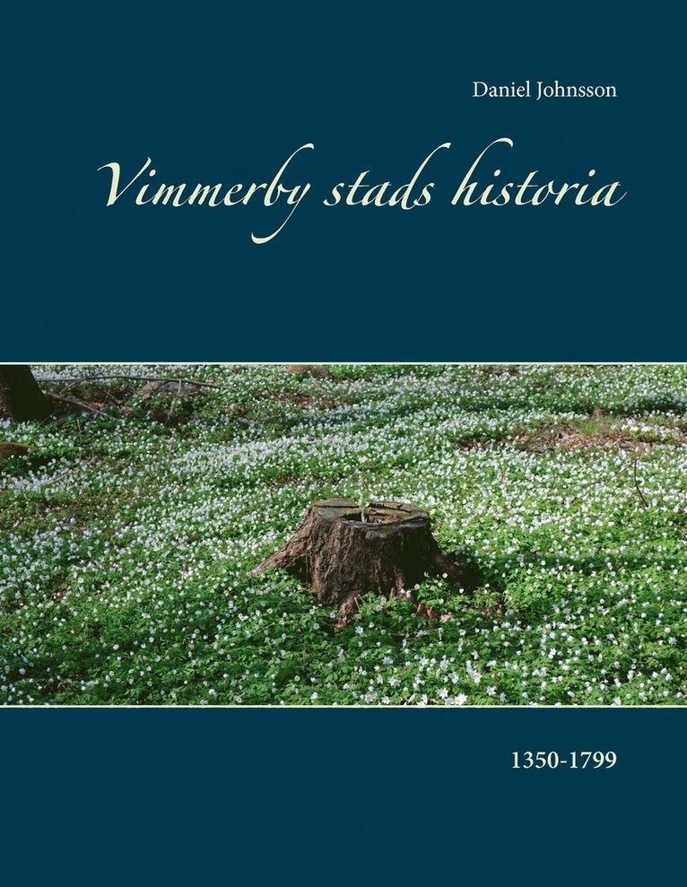 Vimmerby stads historia : 1350-1799 1