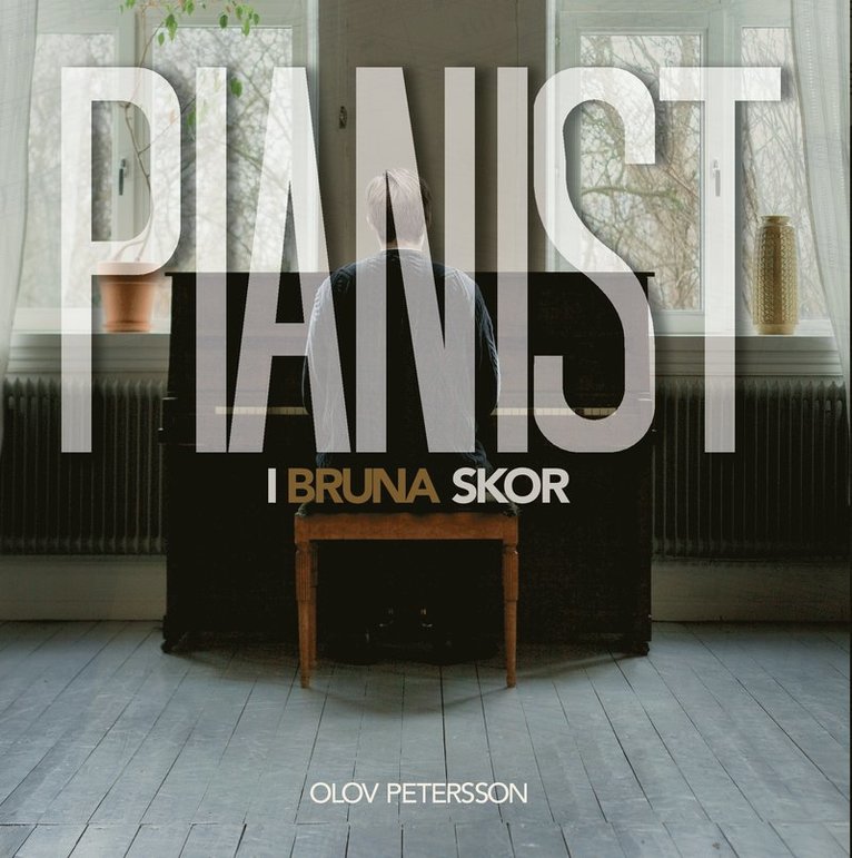 Olov Petersson - Pianist i bruna skor, Inbunden