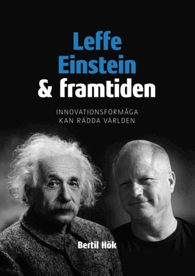 Bertil Hök - Leffe, Einstein och framtiden : innovationsförmåga kan rädda världen, Inbunden