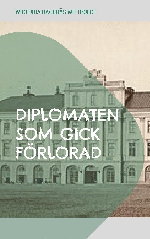 Wiktoria Dagerås Wittboldt - Diplomaten som gick förlorad, Inbunden