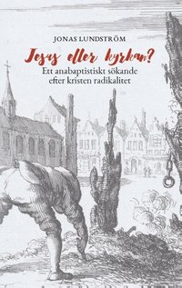 bokomslag Jesus eller kyrkan?: Ett anabaptistiskt sökande efter kristen radikalitet