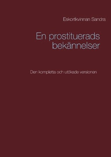 bokomslag En prostituerads bekännelser: Den kompletta och utökade versionen