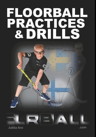 Jukka Aro - Floorball Practices and Drills : From Sweden and Finland, Häftad