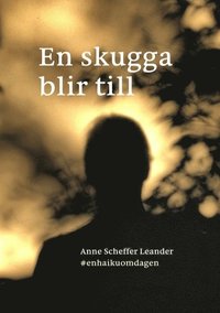 bokomslag En skugga blir till : #enhaikuomdagen