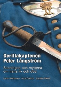 bokomslag Gerillakaptenen Peter Långström : sanningen och myterna om hans liv och död