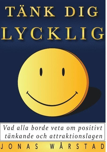 Tänk dig lycklig : vad alla borde veta om positivt tänkande och attraktionslagen 1