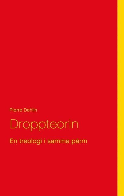 Pierre Dahlin - Droppteorin: En treologi i samma pärm, Häftad