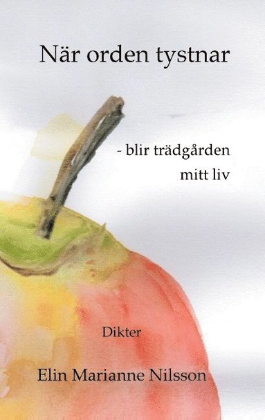 bokomslag När orden tystnar - blir trädgården mitt liv: Dikter