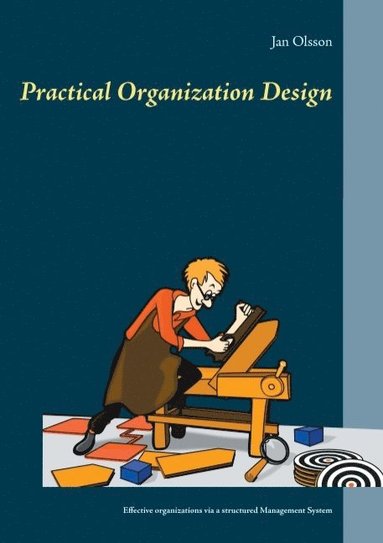 bokomslag Practical Organization Design: Effective organizations via a structured Management System