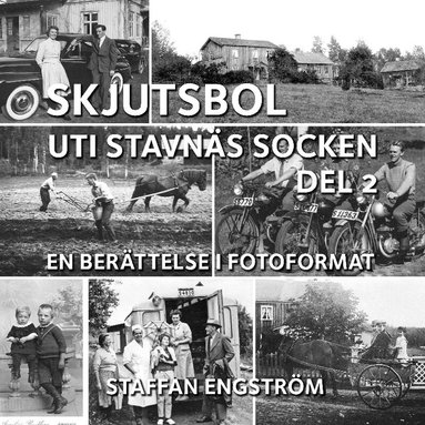 Staffan Engström - Skjutsbol uti Stavnäs socken Del 2 : - en berättelse i fotoformat, Inbunden
