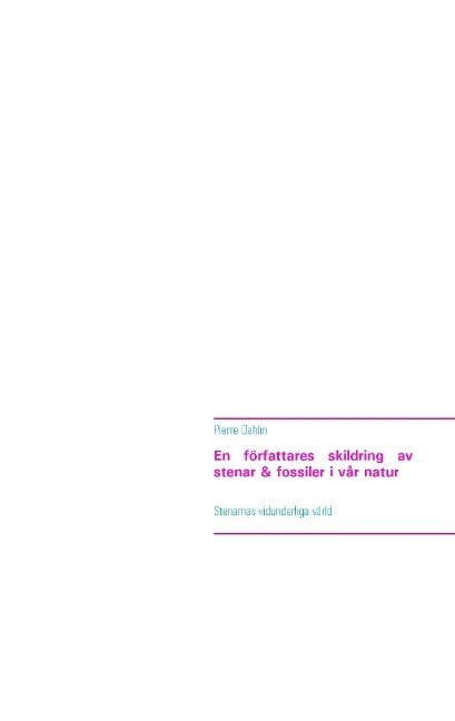 Pierre Dahlin - En författares skildring av stenar & fossiler i vår natur: Stenarnas vidunderliga värld, Häftad