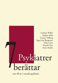 bokomslag 7 Psykiatrer berättar : om 40 år i svensk psykiatri