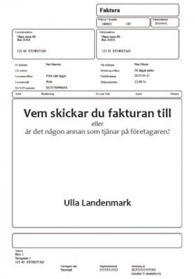 Ulla Landenmark - Vem skickar du fakturan till : eller är det någon annan som tjänar på företagaren?, Häftad