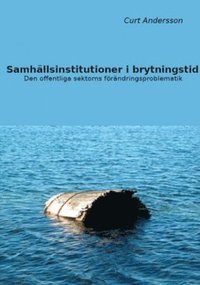 bokomslag Samhällsinstitutioner i brytningstid : den offentliga sektorns förändringsproblematik