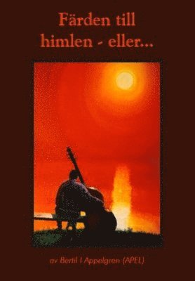 Bertil I. Appelgren - Färden till himlen - eller..., Häftad