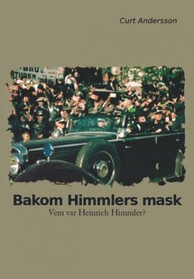 Curt Andersson - Bakom Himmlers mask : vem var Heinrich Himmler?, Häftad