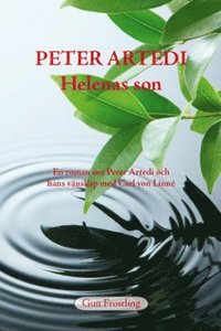 bokomslag Peter Artedi - Helenas son : en roman om Peter Artedi och hans vänskap med Carl Linnaeus