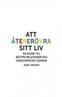 bokomslag Att återerövra sitt liv : en guide till bättre relationer och känslomässig läkning