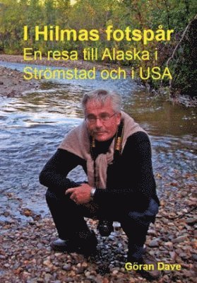 I Hilmas fotspår : en resa till Alaska och Strömstad och i USA