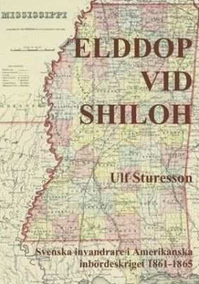 bokomslag Elddop vid Shilo : svenska volontärer i amerikanska inbördesskriget 1861-1685