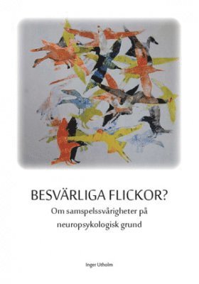 Inger Utholm - Besvärliga flickor? : om samspelssvårigheter på neuropsykologisk grund, Häftad