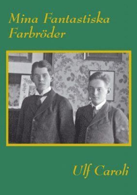 Ulf Caroli - Mina fantastiska farbröder, Häftad