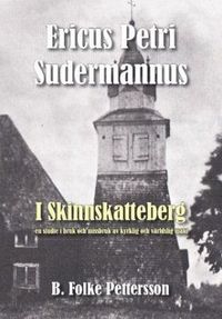 bokomslag Ericus Petri Sudermannus i Skinnskatteberg : en studie i bruk och missbruk av kyrklig och världslig makt